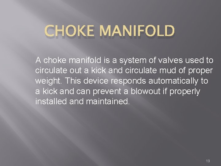 CHOKE MANIFOLD A choke manifold is a system of valves used to circulate out