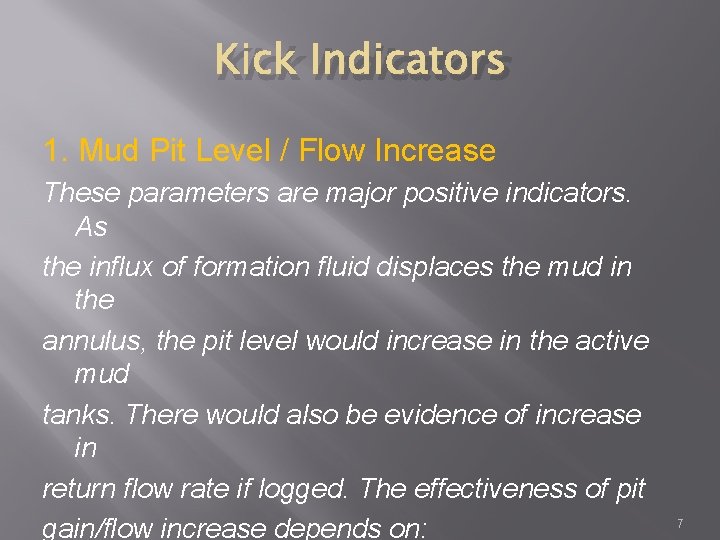 Kick Indicators 1. Mud Pit Level / Flow Increase These parameters are major positive