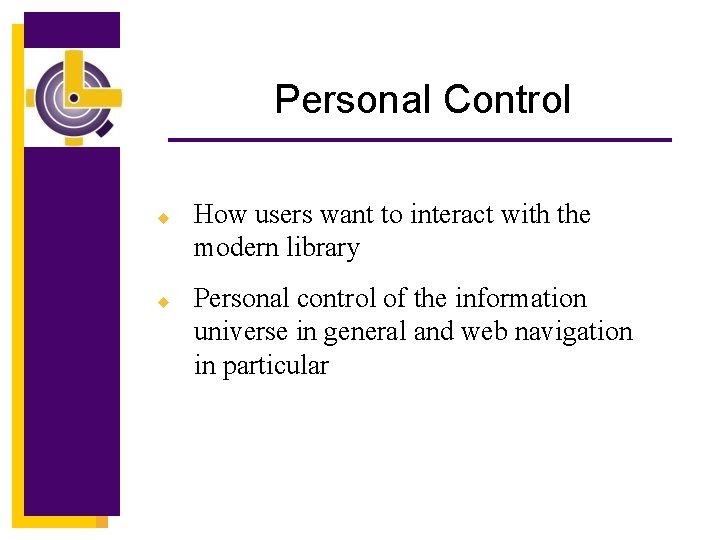 Personal Control u u How users want to interact with the modern library Personal