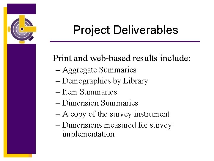 Project Deliverables Print and web-based results include: – Aggregate Summaries – Demographics by Library