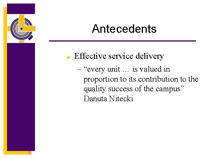 Antecedents u Effective service delivery – “every unit … is valued in proportion to