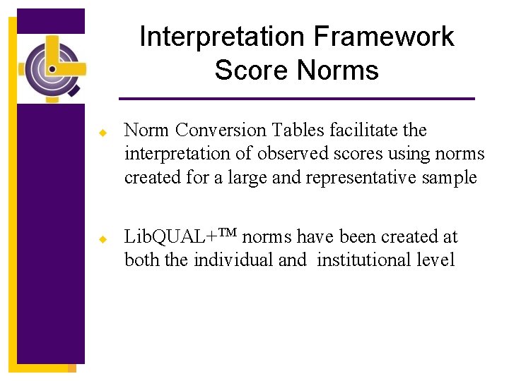 Interpretation Framework Score Norms u u Norm Conversion Tables facilitate the interpretation of observed