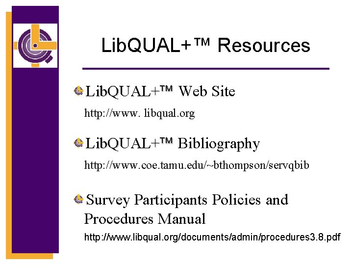 Lib. QUAL+™ Resources Lib. QUAL+ Web Site http: //www. libqual. org Lib. QUAL+ Bibliography