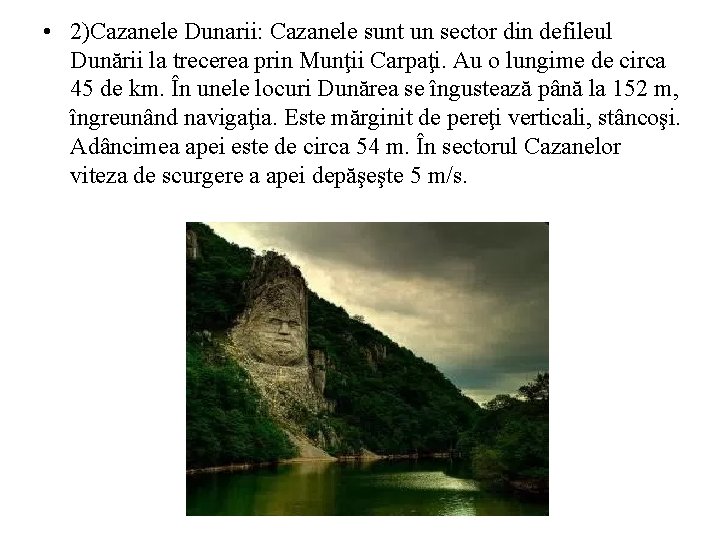  • 2)Cazanele Dunarii: Cazanele sunt un sector din defileul Dunării la trecerea prin