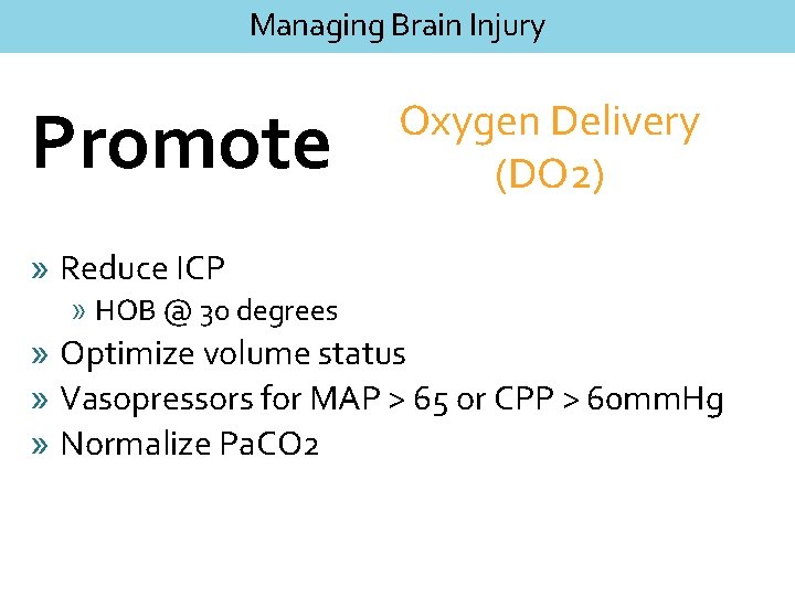 Managing Brain Injury Promote Oxygen Delivery (DO 2) » Reduce ICP » HOB @