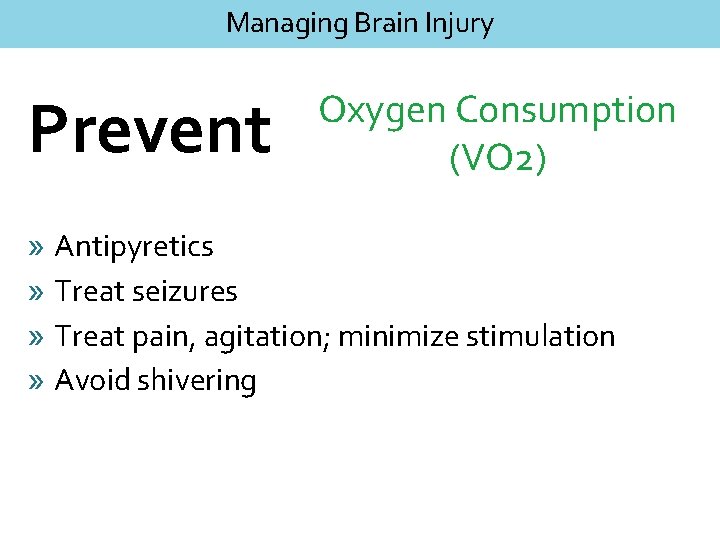 Managing Brain Injury Prevent Oxygen Consumption (VO 2) » Antipyretics » Treat seizures »