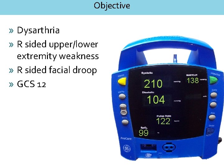 Objective » Dysarthria » R sided upper/lower extremity weakness » R sided facial droop