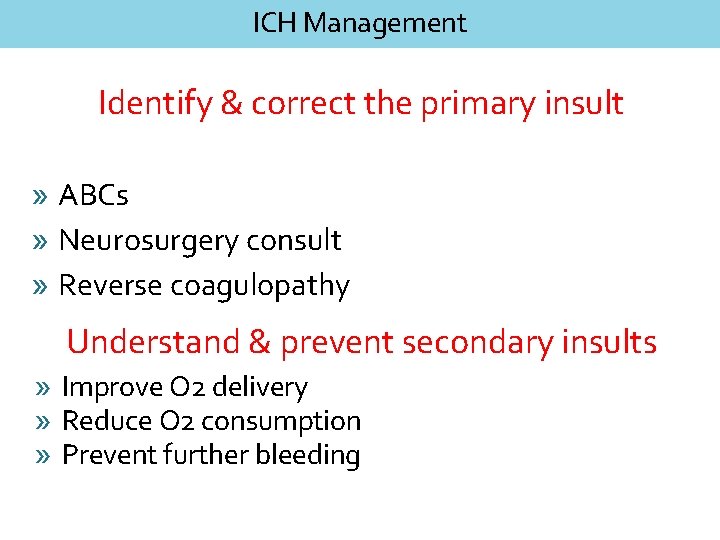 ICH Management Identify & correct the primary insult » ABCs » Neurosurgery consult »