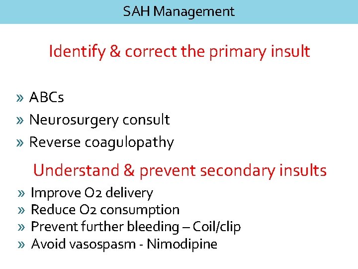 SAH Management Identify & correct the primary insult » ABCs » Neurosurgery consult »