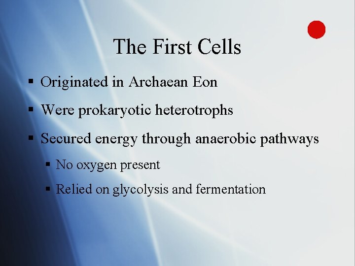 The First Cells § Originated in Archaean Eon § Were prokaryotic heterotrophs § Secured