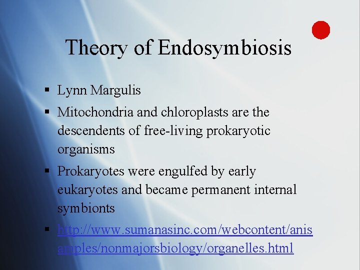 Theory of Endosymbiosis § Lynn Margulis § Mitochondria and chloroplasts are the descendents of
