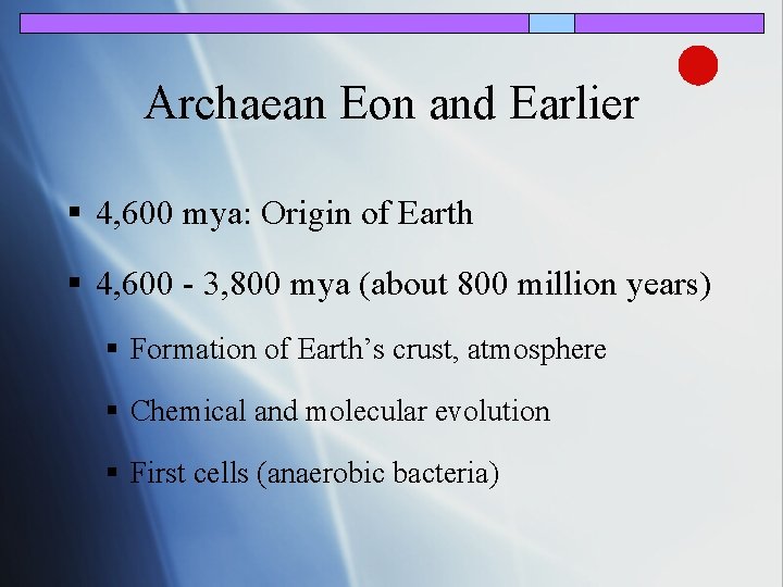 Archaean Eon and Earlier § 4, 600 mya: Origin of Earth § 4, 600