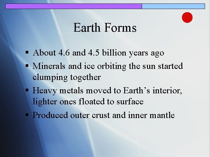Earth Forms § About 4. 6 and 4. 5 billion years ago § Minerals