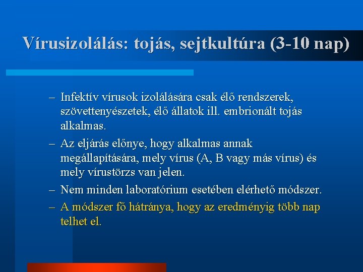 Vírusizolálás: tojás, sejtkultúra (3 -10 nap) – Infektív vírusok izolálására csak élő rendszerek, szövettenyészetek,