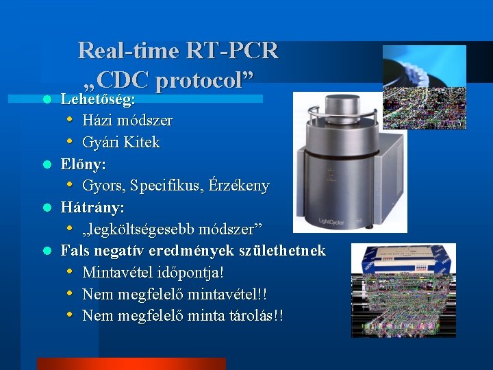 Real-time RT-PCR „CDC protocol” Lehetőség: • Házi módszer • Gyári Kitek l Előny: •