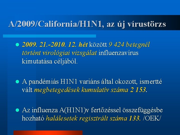 A/2009/California/H 1 N 1, az új vírustörzs l 2009. 21. -2010. 12. hét között