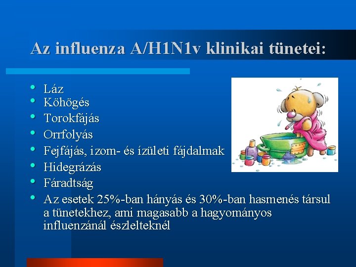 Az influenza A/H 1 N 1 v klinikai tünetei: • • Láz Köhögés Torokfájás