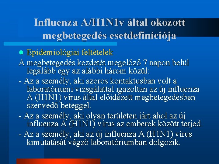 Influenza A/H 1 N 1 v által okozott megbetegedés esetdefiníciója Epidemiológiai feltételek A megbetegedés