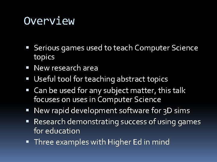 Overview Serious games used to teach Computer Science topics New research area Useful tool
