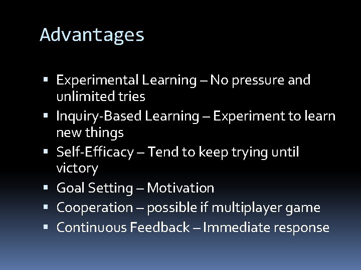 Advantages Experimental Learning – No pressure and unlimited tries Inquiry-Based Learning – Experiment to