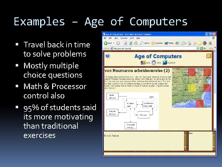 Examples – Age of Computers Travel back in time to solve problems Mostly multiple