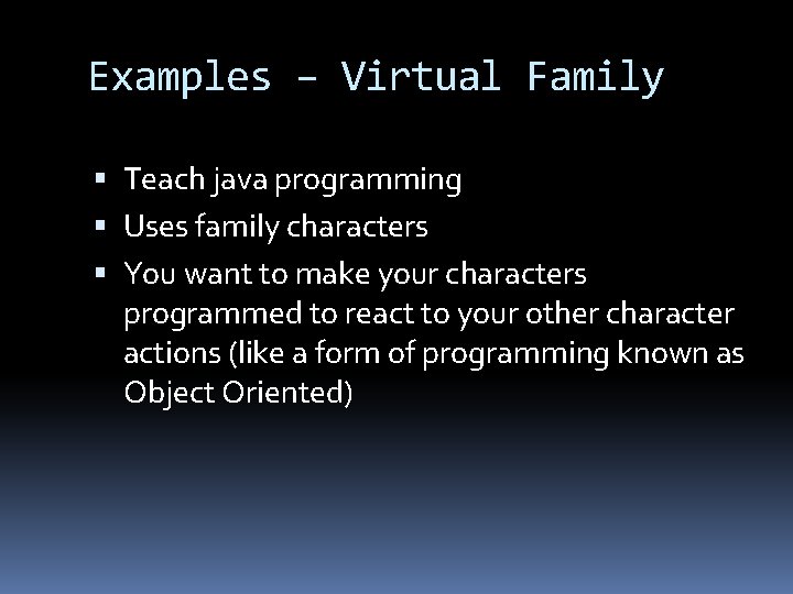 Examples – Virtual Family Teach java programming Uses family characters You want to make