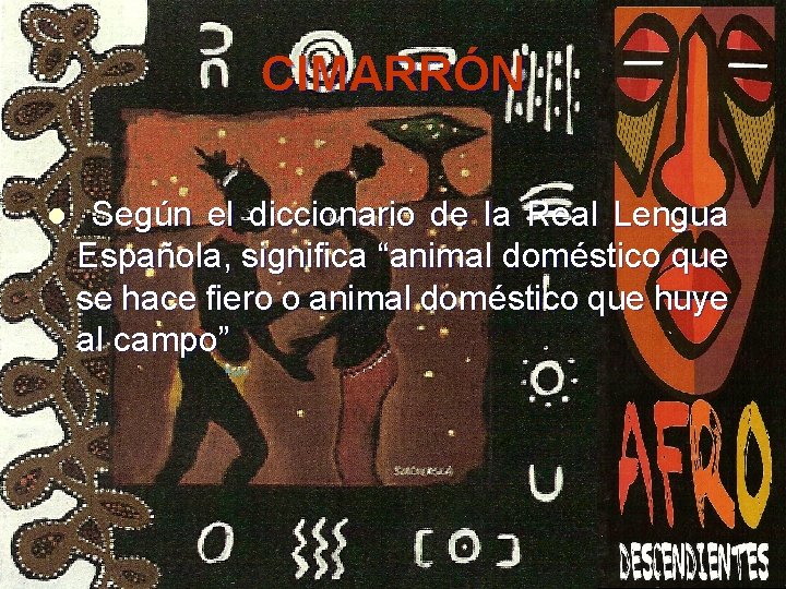 CIMARRÓN l Según el diccionario de la Real Lengua Española, significa “animal doméstico que