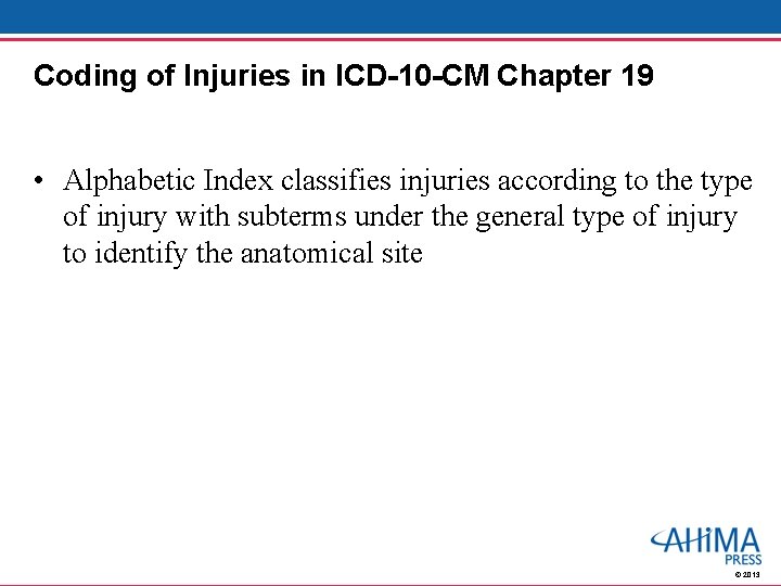 Coding of Injuries in ICD-10 -CM Chapter 19 • Alphabetic Index classifies injuries according