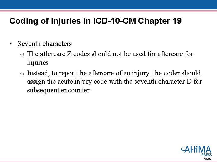 Coding of Injuries in ICD-10 -CM Chapter 19 • Seventh characters o The aftercare