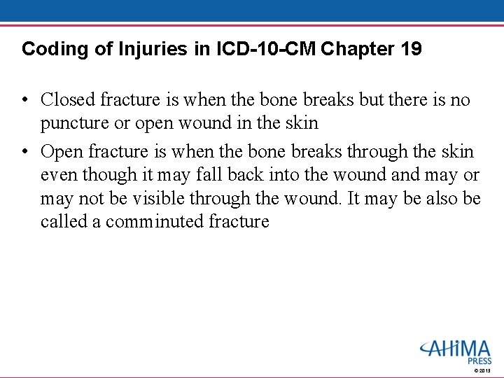 Coding of Injuries in ICD-10 -CM Chapter 19 • Closed fracture is when the