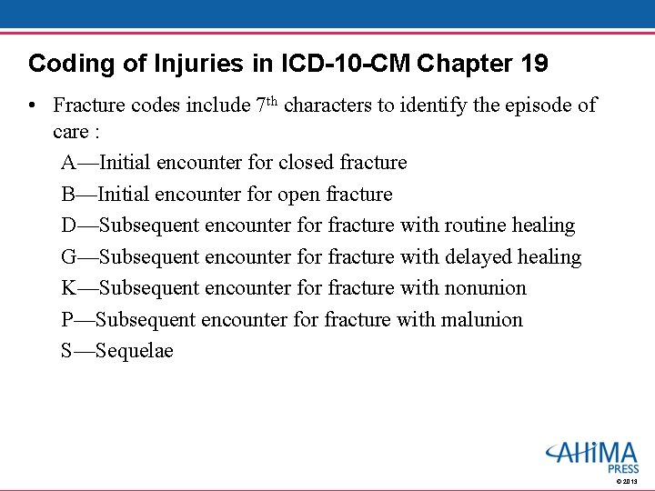 Coding of Injuries in ICD-10 -CM Chapter 19 • Fracture codes include 7 th