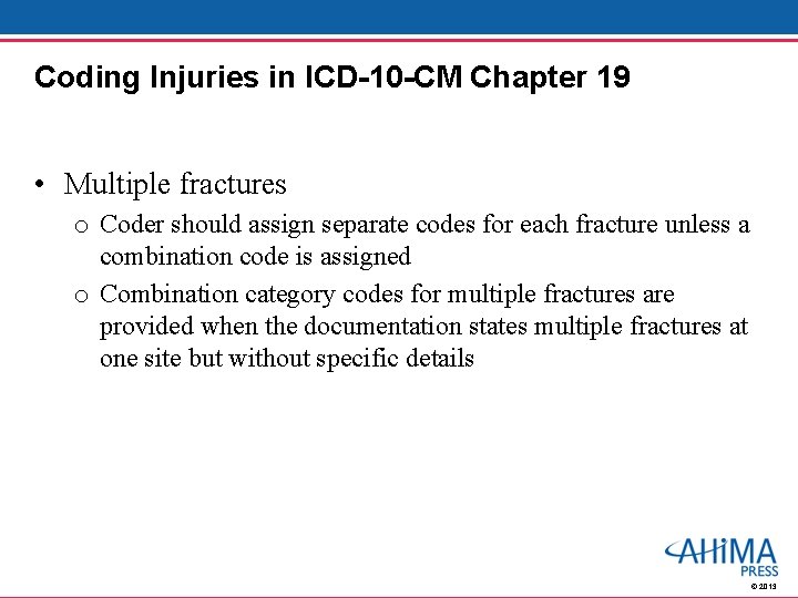 Coding Injuries in ICD-10 -CM Chapter 19 • Multiple fractures o Coder should assign