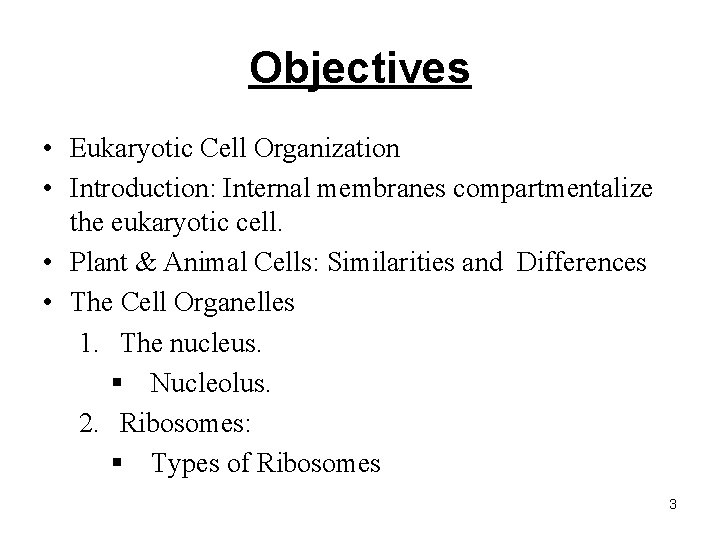 Objectives • Eukaryotic Cell Organization • Introduction: Internal membranes compartmentalize the eukaryotic cell. •