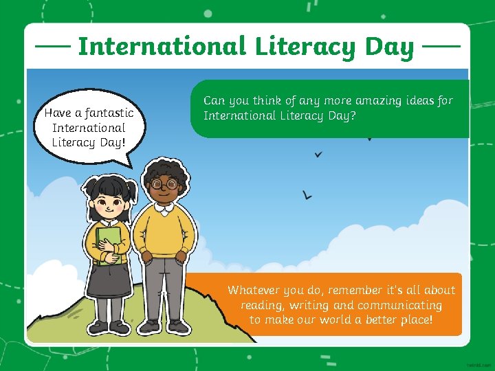 International Literacy Day Have a fantastic International Literacy Day! Can you think of any