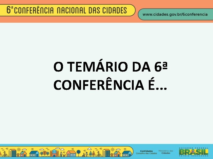 O TEMÁRIO DA 6ª CONFERÊNCIA É. . . 