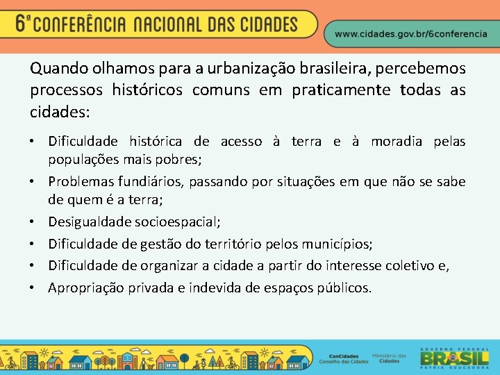 Quando olhamos para a urbanização brasileira, percebemos processos históricos comuns em praticamente todas as