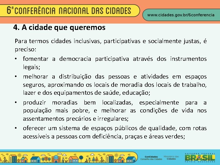 4. A cidade queremos Para termos cidades inclusivas, participativas e socialmente justas, é preciso: