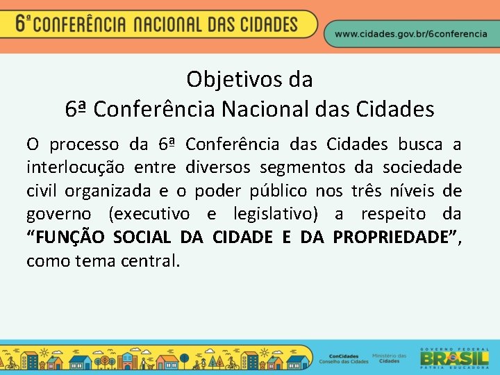 Objetivos da 6ª Conferência Nacional das Cidades O processo da 6ª Conferência das Cidades