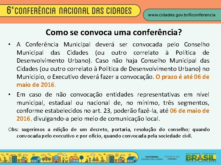 Como se convoca uma conferência? • A Conferência Municipal deverá ser convocada pelo Conselho