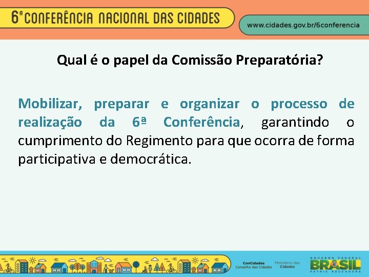 Qual é o papel da Comissão Preparatória? Mobilizar, preparar e organizar o processo de