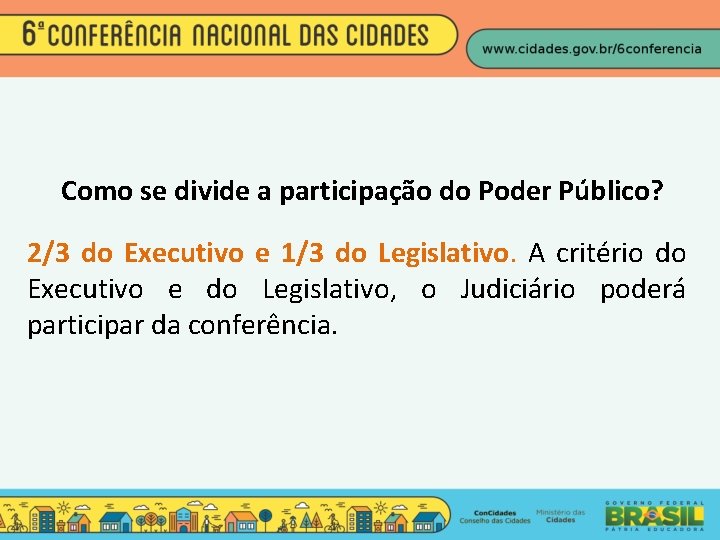 Como se divide a participação do Poder Público? 2/3 do Executivo e 1/3 do