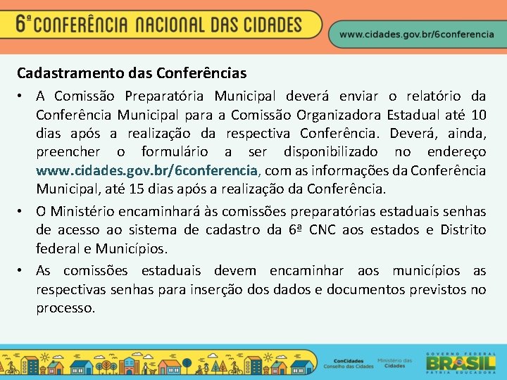 Cadastramento das Conferências • A Comissão Preparatória Municipal deverá enviar o relatório da Conferência