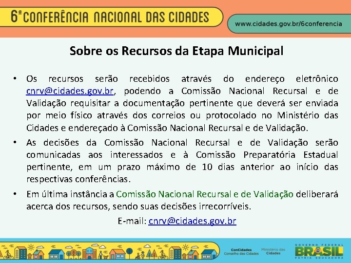 Sobre os Recursos da Etapa Municipal • Os recursos serão recebidos através do endereço