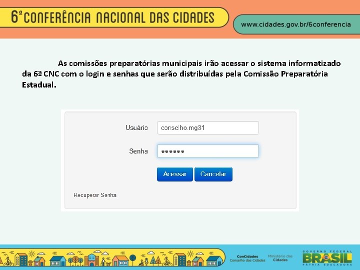 As comissões preparatórias municipais irão acessar o sistema informatizado da 6ª CNC com o