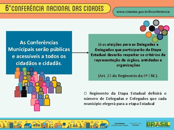 As Conferências Municipais serão públicas e acessíveis a todos os cidadãos e cidadãs. Já