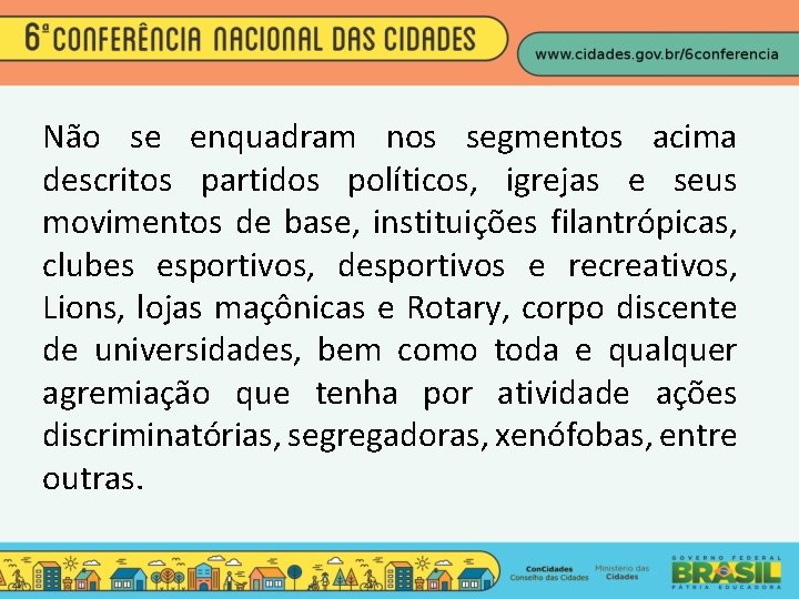 Não se enquadram nos segmentos acima descritos partidos políticos, igrejas e seus movimentos de