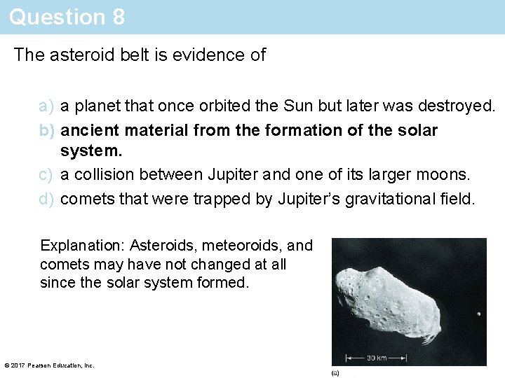 Question 8 The asteroid belt is evidence of a) a planet that once orbited