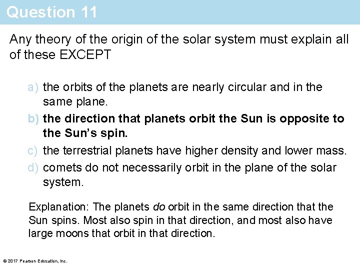 Question 11 Any theory of the origin of the solar system must explain all