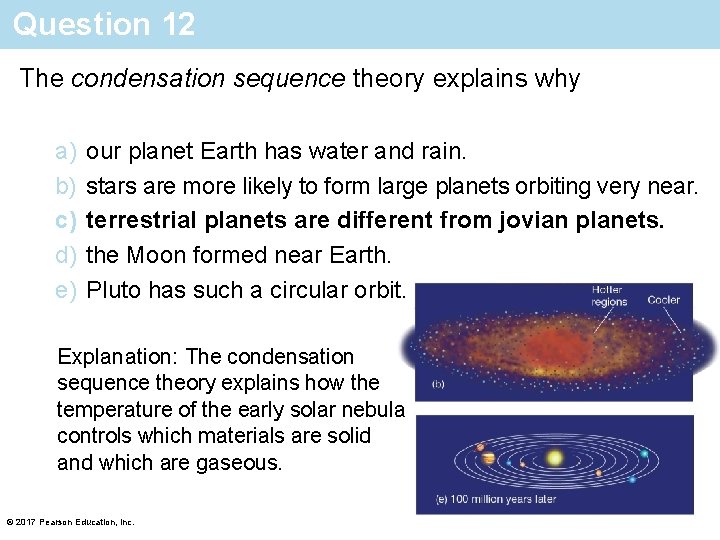 Question 12 The condensation sequence theory explains why a) b) c) d) e) our