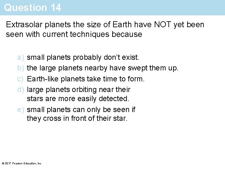 Question 14 Extrasolar planets the size of Earth have NOT yet been seen with